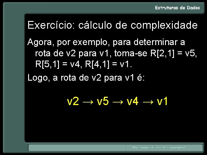 Exercício: cálculo de complexidade Agora, por exemplo, para determinar a rota de v 2