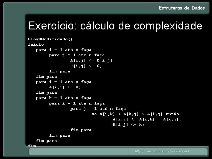 Exercício: cálculo de complexidade Floyd. Modificado() início para i = 1 até n faça