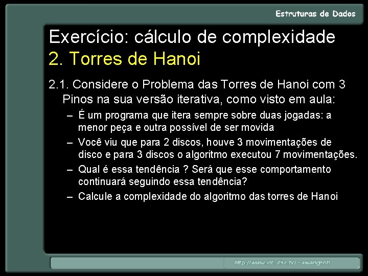 Exercício: cálculo de complexidade 2. Torres de Hanoi 2. 1. Considere o Problema das