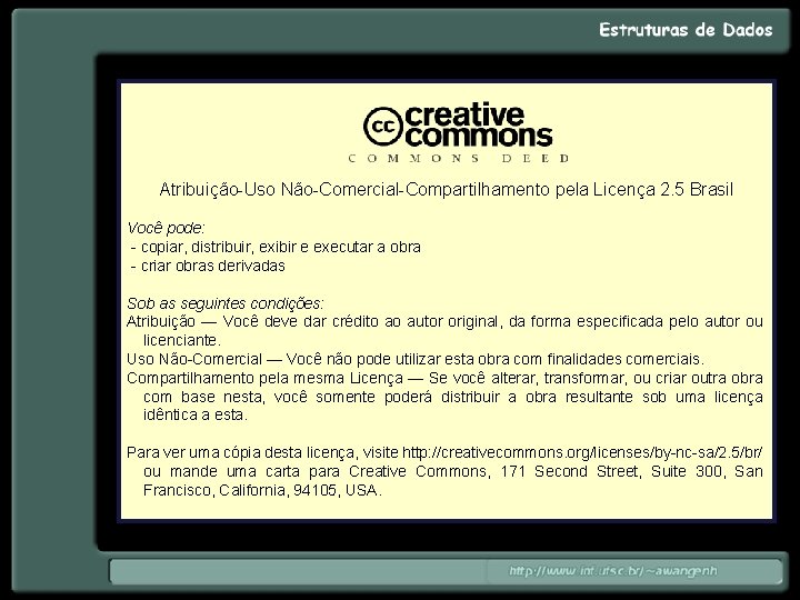 Atribuição-Uso Não-Comercial-Compartilhamento pela Licença 2. 5 Brasil Você pode: - copiar, distribuir, exibir e