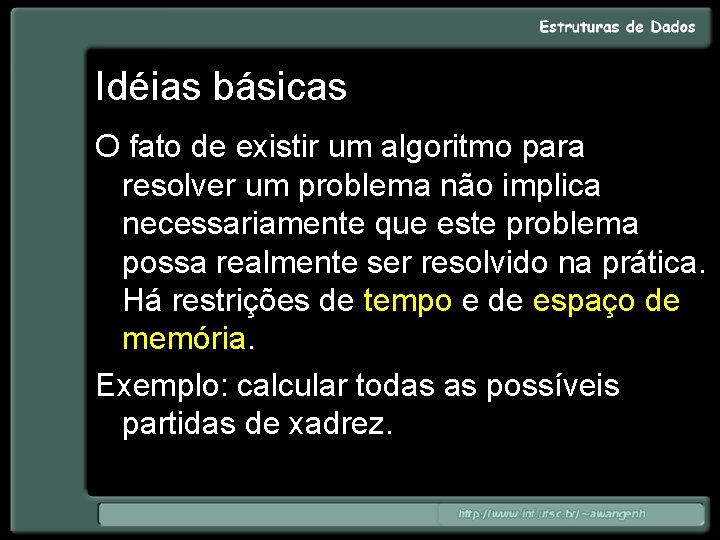 Idéias básicas O fato de existir um algoritmo para resolver um problema não implica