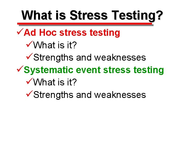 What is Stress Testing? üAd Hoc stress testing üWhat is it? üStrengths and weaknesses