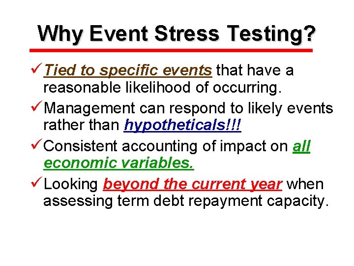Why Event Stress Testing? üTied to specific events that have a reasonable likelihood of