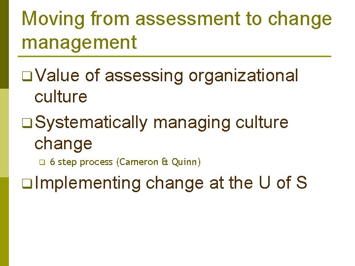 Moving from assessment to change management q Value of assessing organizational culture q Systematically