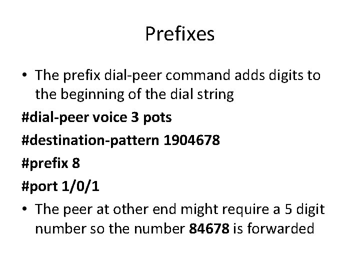 Prefixes • The prefix dial-peer command adds digits to the beginning of the dial