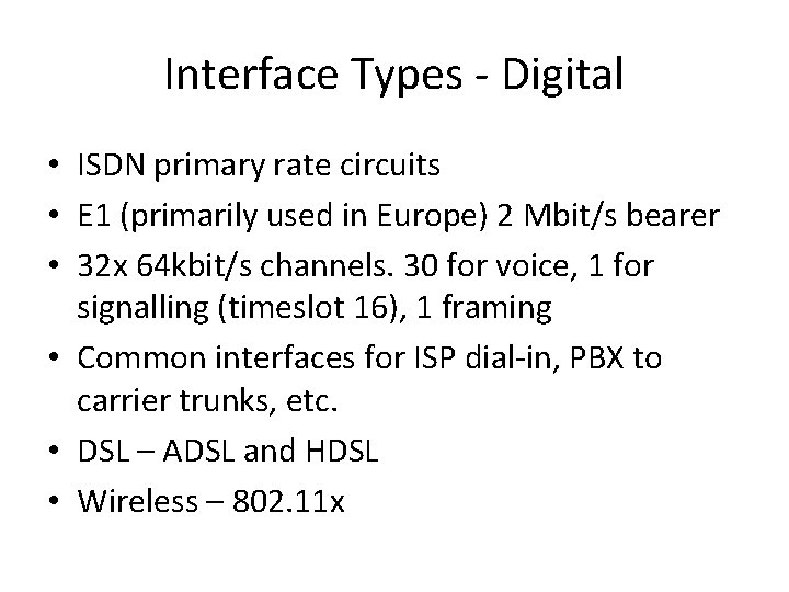 Interface Types - Digital • ISDN primary rate circuits • E 1 (primarily used