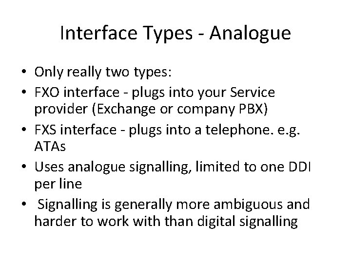 Interface Types - Analogue • Only really two types: • FXO interface - plugs