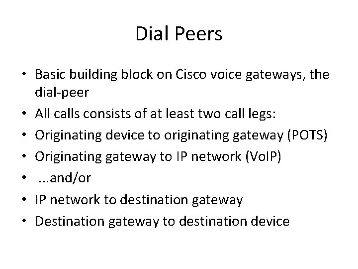 Dial Peers • Basic building block on Cisco voice gateways, the dial-peer • All