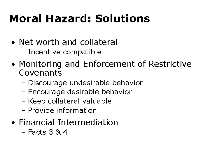 Moral Hazard: Solutions • Net worth and collateral – Incentive compatible • Monitoring and