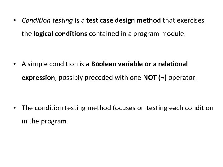  • Condition testing is a test case design method that exercises the logical