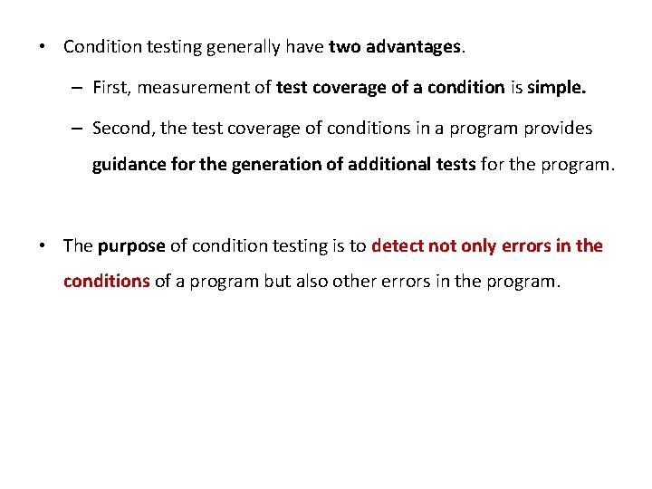  • Condition testing generally have two advantages. – First, measurement of test coverage