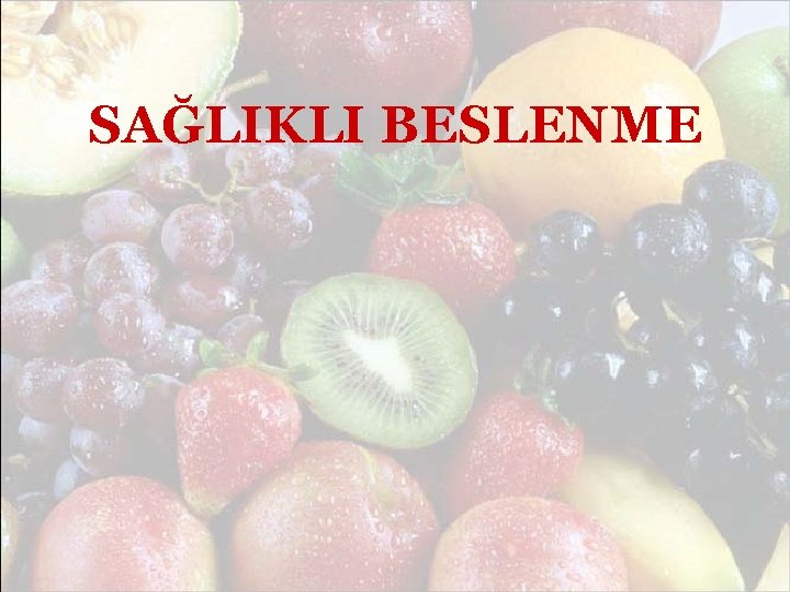 SAĞLIKLI BESLENME 