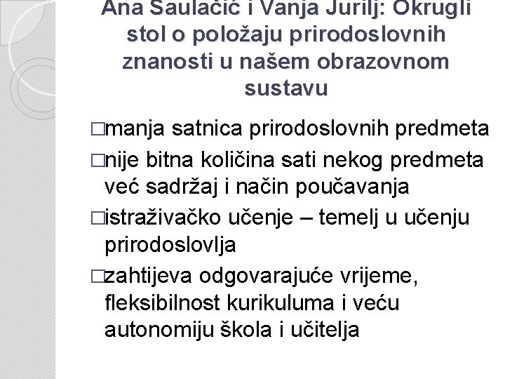 Ana Saulačić i Vanja Jurilj: Okrugli stol o položaju prirodoslovnih znanosti u našem obrazovnom