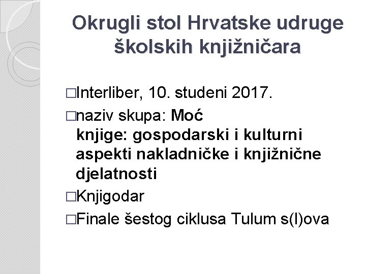 Okrugli stol Hrvatske udruge školskih knjižničara �Interliber, 10. studeni 2017. �naziv skupa: Moć knjige: