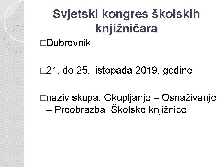 Svjetski kongres školskih knjižničara �Dubrovnik � 21. do 25. listopada 2019. godine �naziv skupa: