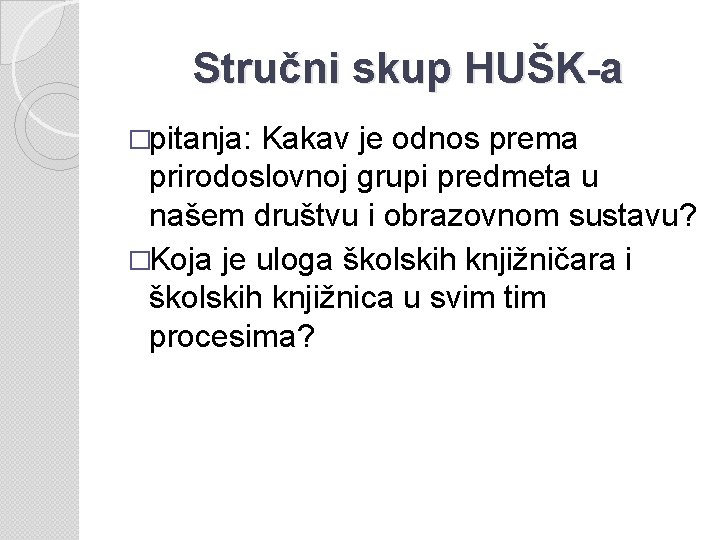 Stručni skup HUŠK-a �pitanja: Kakav je odnos prema prirodoslovnoj grupi predmeta u našem društvu