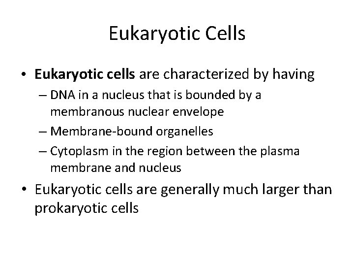Eukaryotic Cells • Eukaryotic cells are characterized by having – DNA in a nucleus