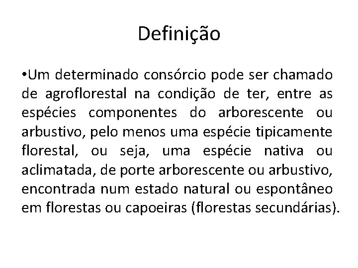 Definição • Um determinado consórcio pode ser chamado de agroflorestal na condição de ter,