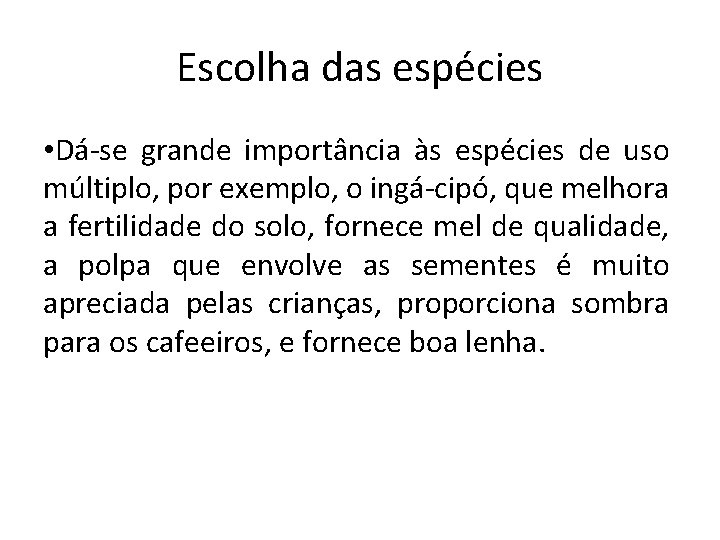 Escolha das espécies • Dá-se grande importância às espécies de uso múltiplo, por exemplo,