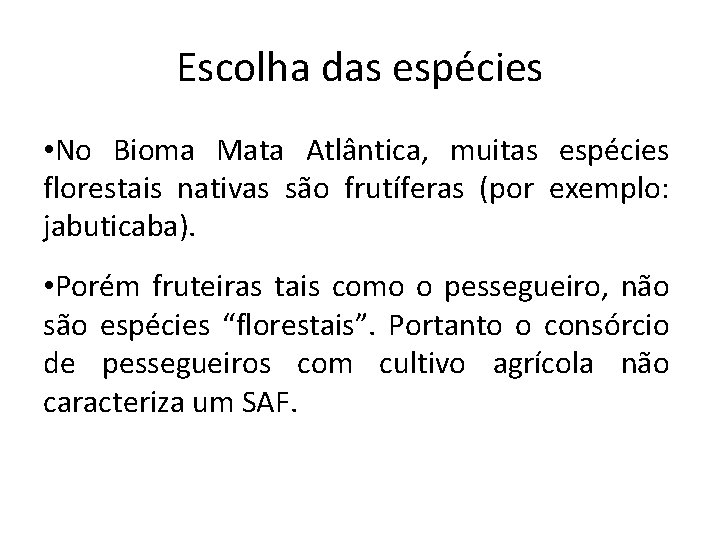 Escolha das espécies • No Bioma Mata Atlântica, muitas espécies florestais nativas são frutíferas