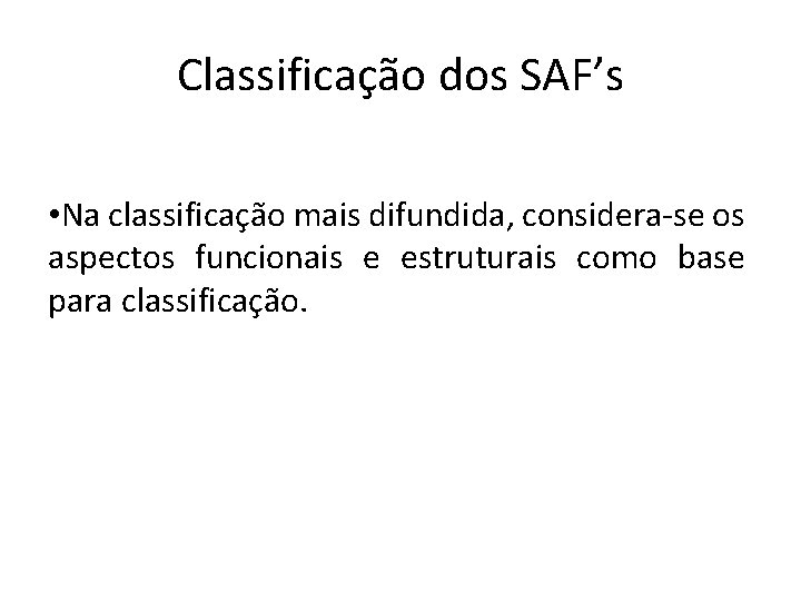 Classificação dos SAF’s • Na classificação mais difundida, considera-se os aspectos funcionais e estruturais