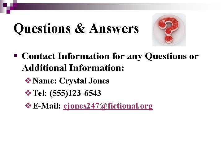 Questions & Answers § Contact Information for any Questions or Additional Information: v. Name: