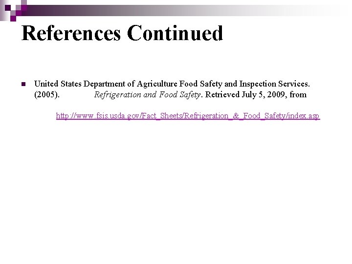 References Continued n United States Department of Agriculture Food Safety and Inspection Services. (2005).