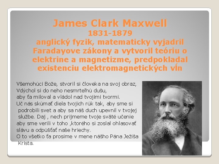 James Clark Maxwell 1831 -1879 anglický fyzik, matematicky vyjadril Faradayove zákony a vytvoril teóriu