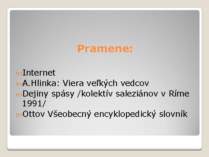 Pramene: Internet A. Hlinka: Viera veľkých vedcov Dejiny spásy /kolektív saleziánov v Ríme 1991/