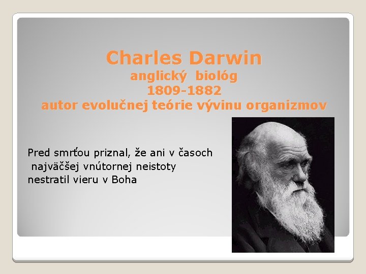 Charles Darwin anglický biológ 1809 -1882 autor evolučnej teórie vývinu organizmov Pred smrťou priznal,