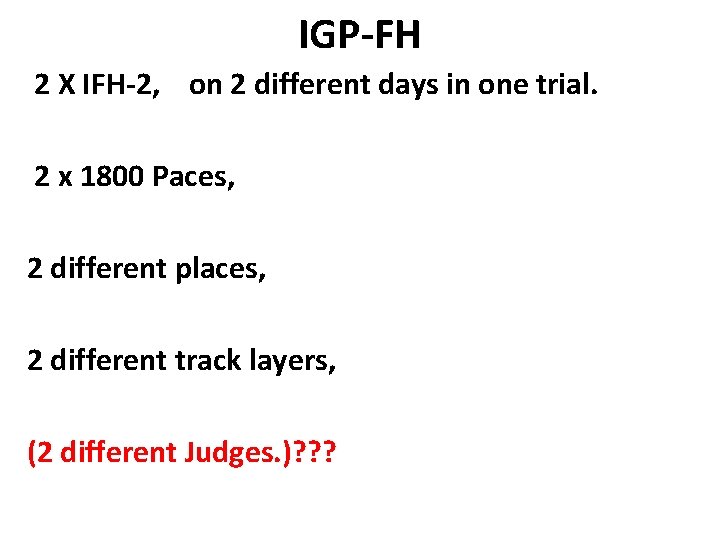 IGP-FH 2 X IFH-2, on 2 different days in one trial. 2 x 1800