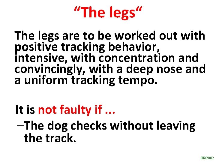 “The legs“ The legs are to be worked out with positive tracking behavior, intensive,