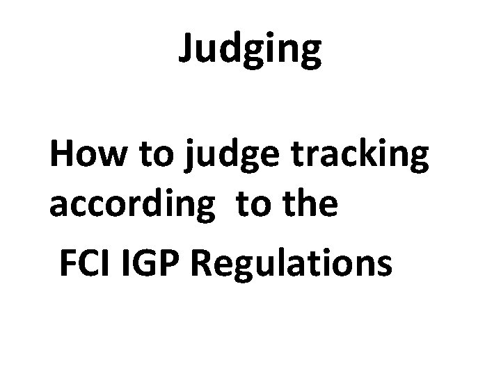 Judging How to judge tracking according to the FCI IGP Regulations 