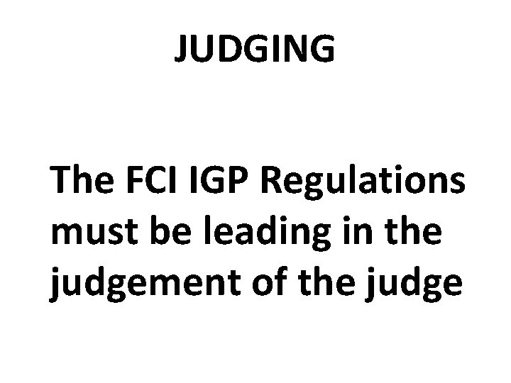 JUDGING The FCI IGP Regulations must be leading in the judgement of the judge