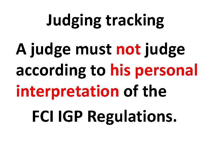 Judging tracking A judge must not judge according to his personal interpretation of the