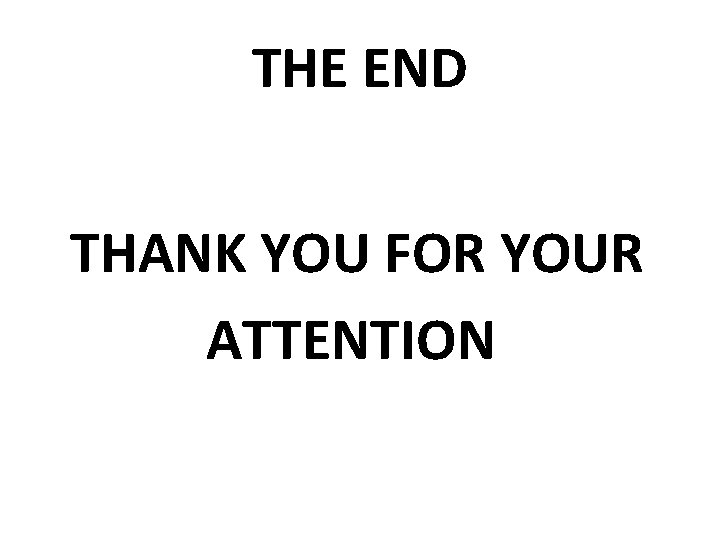 THE END THANK YOU FOR YOUR ATTENTION 