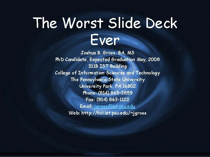 The Worst Slide Deck Ever Joshua B. Gross, BA, MS Ph. D Candidate, Expected