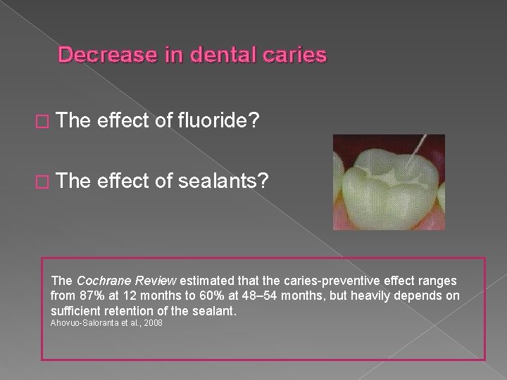 Decrease in dental caries � The effect of fluoride? � The effect of sealants?