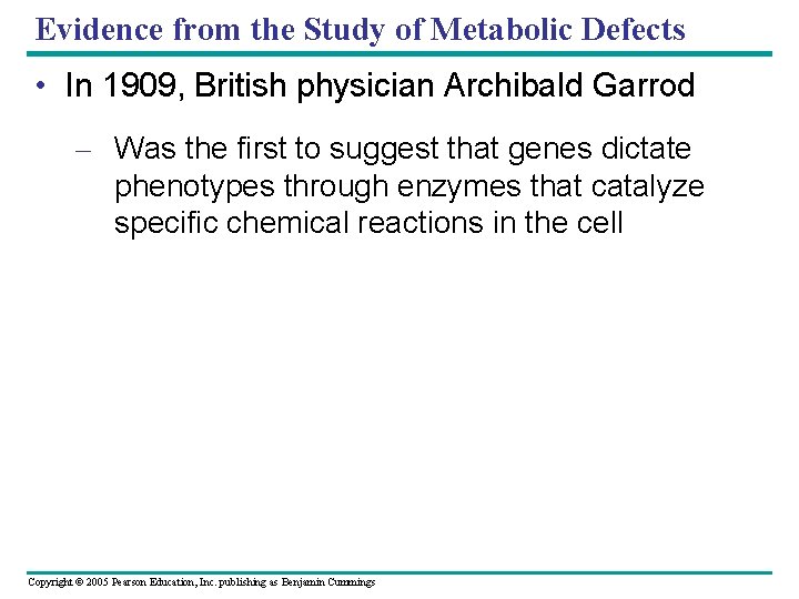Evidence from the Study of Metabolic Defects • In 1909, British physician Archibald Garrod