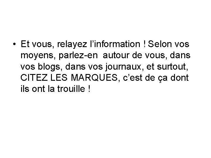  • Et vous, relayez l’information ! Selon vos moyens, parlez-en autour de vous,