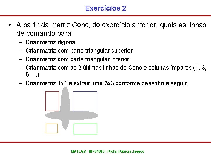 Exercícios 2 • A partir da matriz Conc, do exercício anterior, quais as linhas