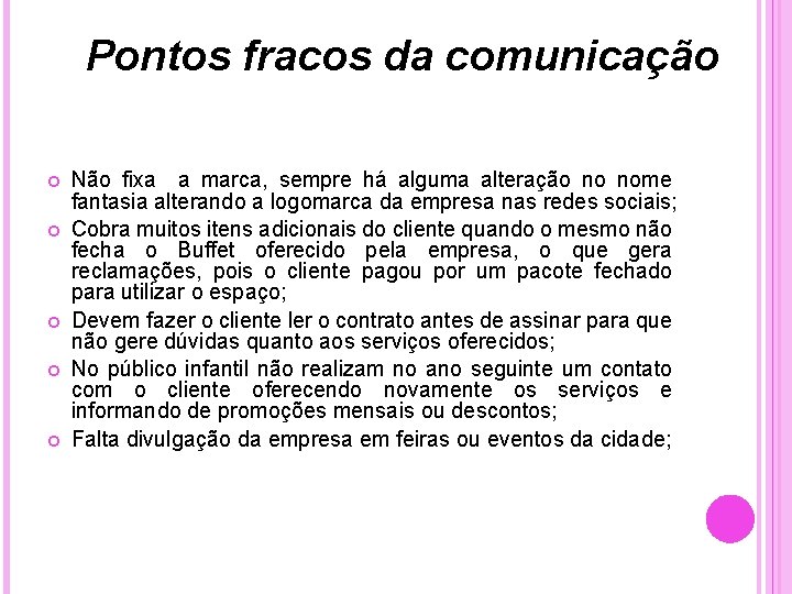 Pontos fracos da comunicação Não fixa a marca, sempre há alguma alteração no nome