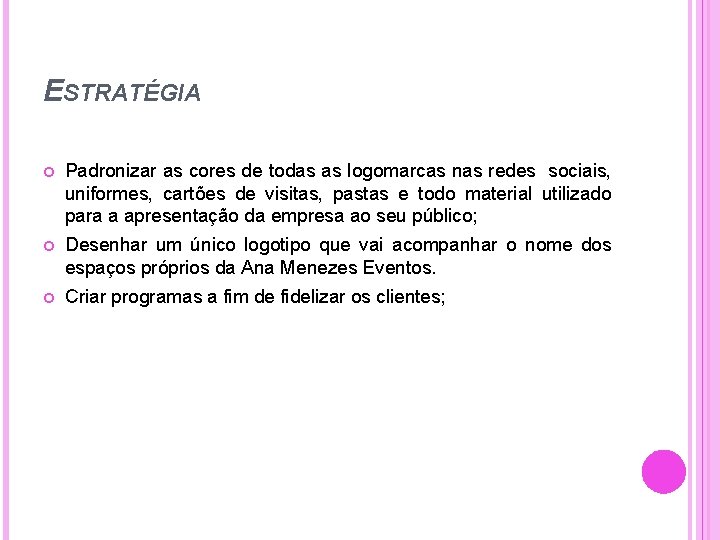 ESTRATÉGIA Padronizar as cores de todas as logomarcas nas redes sociais, uniformes, cartões de