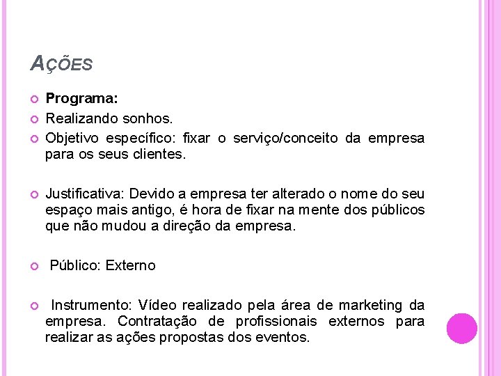 AÇÕES Programa: Realizando sonhos. Objetivo específico: fixar o serviço/conceito da empresa para os seus