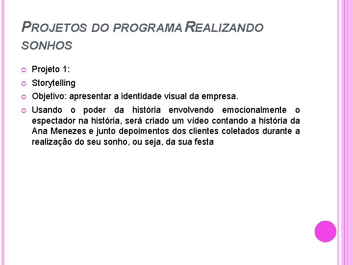 PROJETOS DO PROGRAMA REALIZANDO SONHOS Projeto 1: Storytelling Objetivo: apresentar a identidade visual da