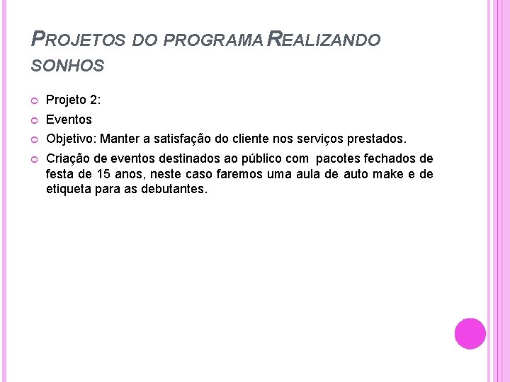 PROJETOS DO PROGRAMA REALIZANDO SONHOS Projeto 2: Eventos Objetivo: Manter a satisfação do cliente