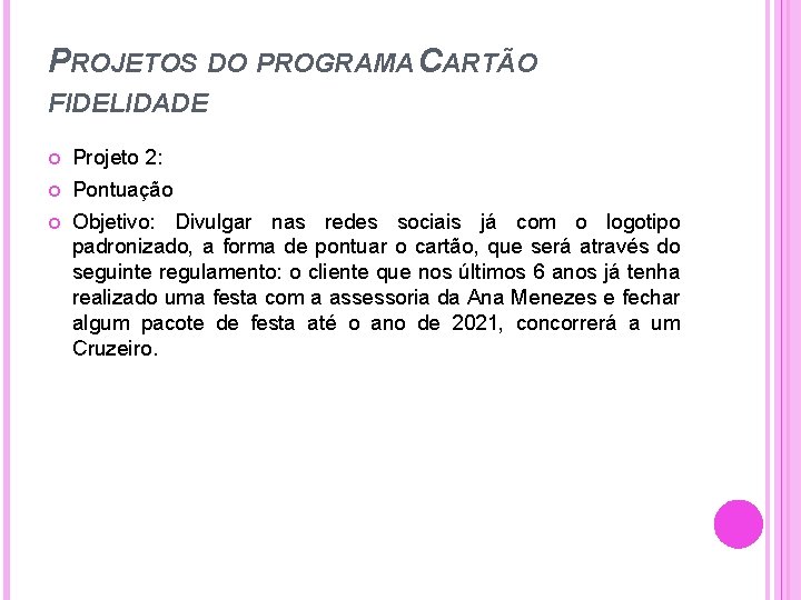 PROJETOS DO PROGRAMA CARTÃO FIDELIDADE Projeto 2: Pontuação Objetivo: Divulgar nas redes sociais já