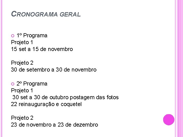 CRONOGRAMA GERAL 1º Programa Projeto 1 15 set a 15 de novembro Projeto 2