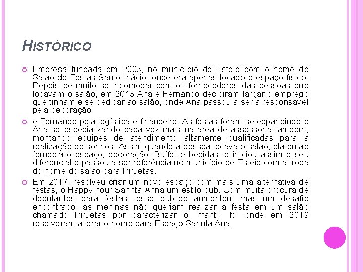 HISTÓRICO Empresa fundada em 2003, no município de Esteio com o nome de Salão