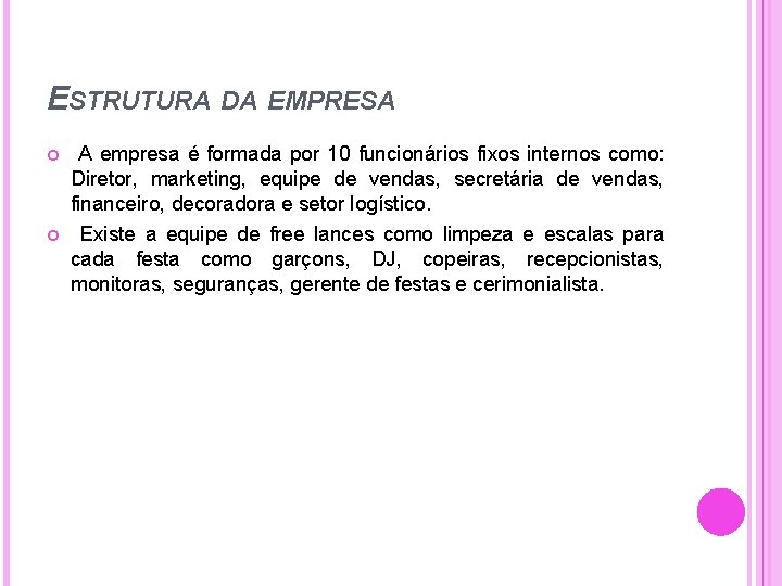 ESTRUTURA DA EMPRESA A empresa é formada por 10 funcionários fixos internos como: Diretor,